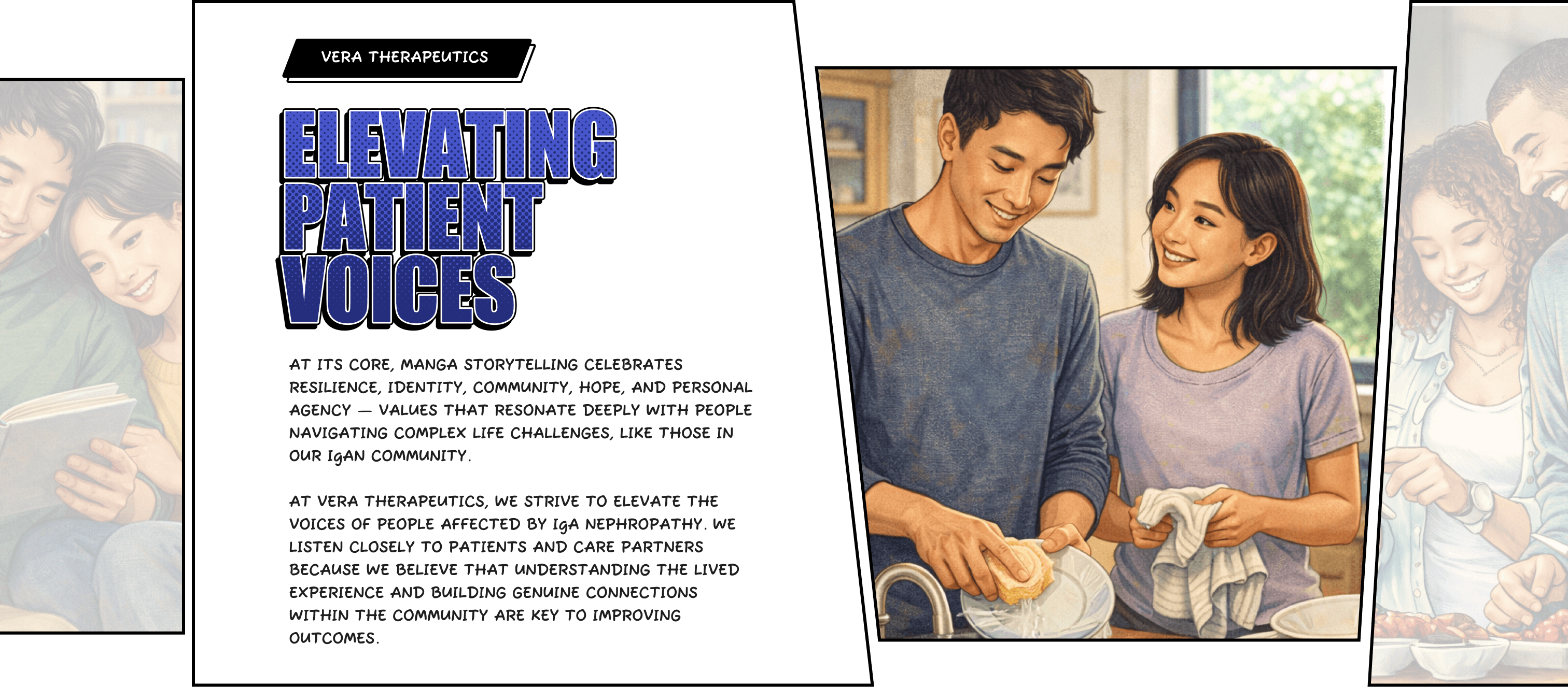 Vera therapeutics - Elevating  Patient Voices - At its core, manga storytelling celebrates resilience, identity, community, hope, and personal agency — values that resonate deeply with people navigating complex life challenges, like those in our IgAN community. At Vera Therapeutics, we strive to elevate the voices of people affected by IgA nephropathy. We listen closely to patients and care partners because we believe that understanding the lived experience and building genuine connections within the community are key to improving outcomes.